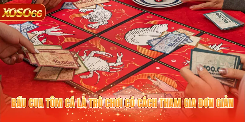Bầu Cua Tôm Cá - Bộ Môn Giải Trí Thú Vị Và Dễ Tham Gia 2 Bầu Cua Tôm Cá là trò chơi có cách tham gia đơn giản