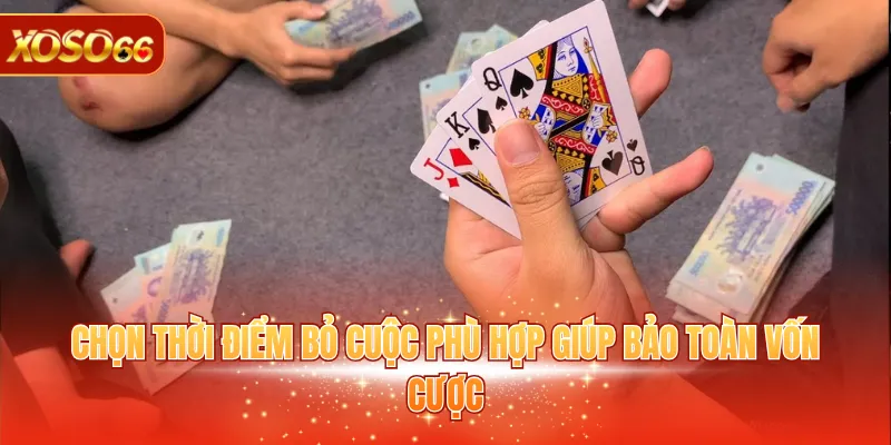 Liêng XOSO66 - Khám Phá Luật Chơi Cùng Mẹo Săn Thưởng Hay 4 Chọn thời điểm bỏ cuộc phù hợp giúp bảo toàn vốn cược