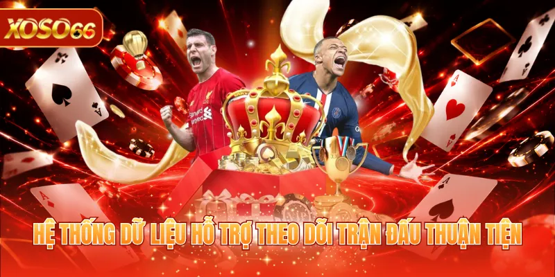 Hệ thống dữ liệu hỗ trợ theo dõi trận đấu thuận tiện