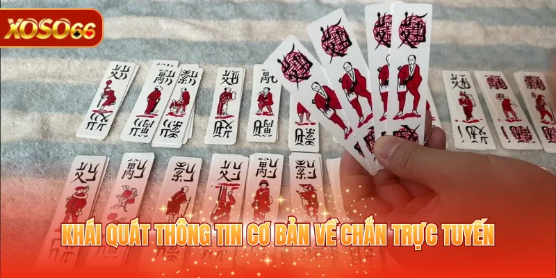 Chắn Trực Tuyến - Quy Tắc Chơi Cùng Bí Quyết Thắng Lớn 2 Khái quát thông tin cơ bản về chắn trực tuyến