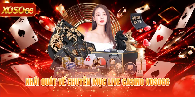 Khái quát về chuyên mục live casino XOSO66