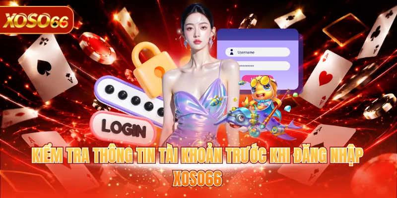 Đăng Nhập XOSO66 - Truy Cập Siêu Tốc, Giải Trí Mượt Mà 3 Kiểm tra thông tin tài khoản trước khi đăng nhập XOSO66