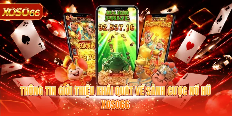 Thông tin giới thiệu khái quát về sảnh cược nổ hũ XOSO66
